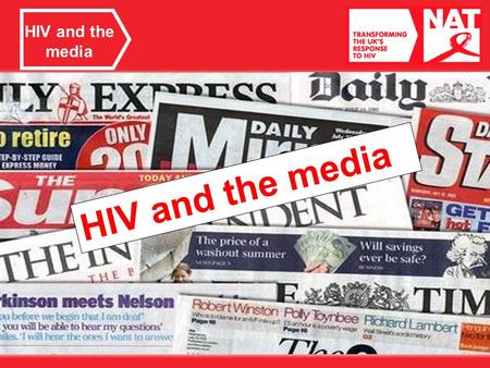 HIV and the media. Media reporting What do we mean by the media? What types of media do you use? What are some good things about the media? Is everything.