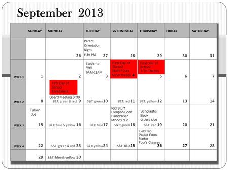 September 2013 SUNDAYMONDAYTUESDAYWEDNESDAYTHURSDAYFRIDAYSATURDAY 252525 25262728293031 WEEK 1 1235567 WEEK 2 8 S&T: green & red 9 S&T: green 10 S&T: red.