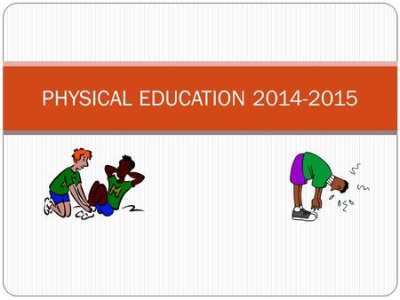 PHYSICAL EDUCATION 2014-2015. Teachers Mrs. Popper  Mr. Wood  Mr. Hays.