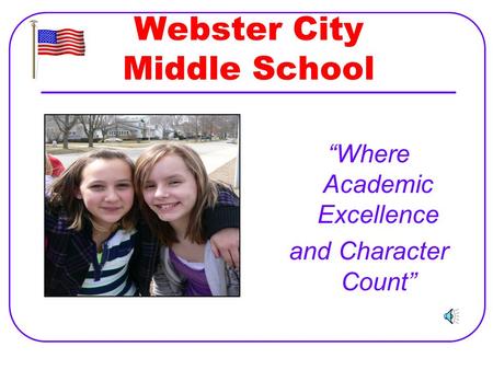 Webster City Middle School “Where Academic Excellence and Character Count”