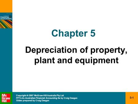 5-1 Copyright  2007 McGraw-Hill Australia Pty Ltd PPTs t/a Australian Financial Accounting 5e by Craig Deegan Slides prepared by Craig Deegan Chapter.