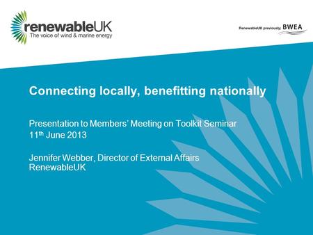 Connecting locally, benefitting nationally Presentation to Members’ Meeting on Toolkit Seminar 11 th June 2013 Jennifer Webber, Director of External Affairs.