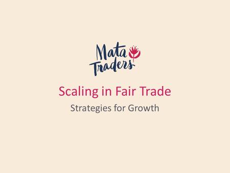 Scaling in Fair Trade Strategies for Growth. Intro Mata Traders What we’re discussing today.