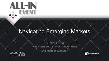 Navigating Emerging Markets Matthew Strauss Vice-President, Portfolio Management and Portfolio Manager.