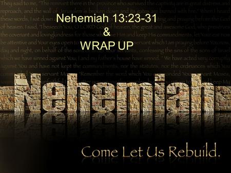 Nehemiah 13:23-31 & WRAP UP. Timeline of Nehemiah Chapter 13 20 th year of Artaxerxes 32 nd year of Artaxerxes Nehemiah returns to Jerusalem Nehemiah.