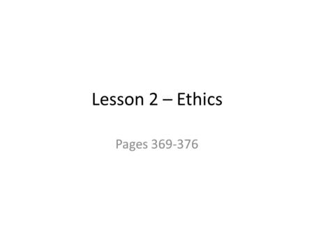 Lesson 2 – Ethics Pages 369-376. Table of Contents [Lesson 2 – Ethics] Moral relativism (continued) p. 367-371 – Does relativism imply tolerance? P. 369-370.