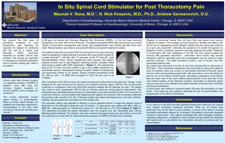 In Situ Spinal Cord Stimulator for Post Thoracotomy Pain Maunak V. Rana, M.D.*, N. Nick Knezevic, M.D., Ph.D., Andrew Germanovich, D.O. Department of Anesthesiology,