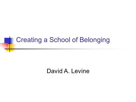 Creating a School of Belonging David A. Levine. Howard Gray.