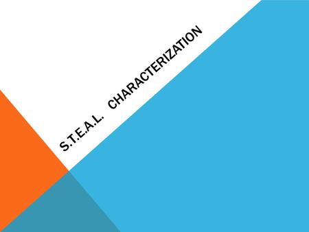 S.T.E.A.L. CHARACTERIZATION. Speech What they say The words that a person speaks says a lot about them. If they use complex language, they may well be.