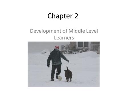 Chapter 2 Development of Middle Level Learners. This chapter will approach young adolescent development from five broad perspectives: Development of Middle.