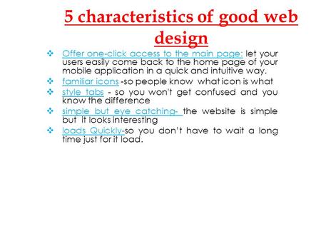 5 characteristics of good web design  Offer one-click access to the main page: let your users easily come back to the home page of your mobile application.