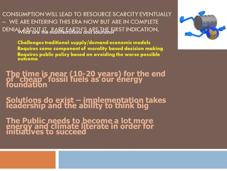 CONSUMPTION WILL LEAD TO RESOURCE SCARCITY EVENTUALLY – WE ARE ENTERING THIS ERA NOW BUT ARE IN COMPLETE DENIAL ABOUT IT. RARE EARTH’S ARE THE FIRST INDICATION.