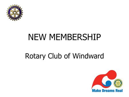 NEW MEMBERSHIP Rotary Club of Windward. Rotary Is Organization of business and professional persons Provide humanitarian service Encourage high ethical.