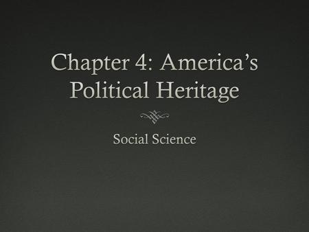 A Voice in GovernmentA Voice in Government  The values and experiences that the settlers developed is all a part of our heritage, or tradition passed.