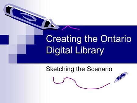 Creating the Ontario Digital Library Sketching the Scenario.