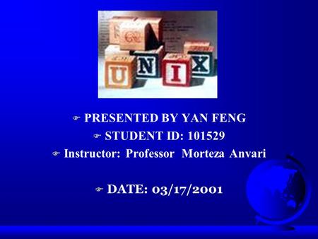 F PRESENTED BY YAN FENG F STUDENT ID: 101529 F Instructor: Professor Morteza Anvari F DATE: 03/17/2001.