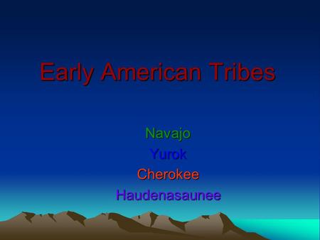 Early American Tribes NavajoYurokCherokeeHaudenasaunee.