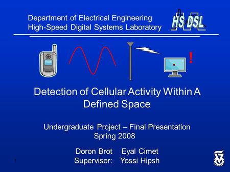 1 Detection of Cellular Activity Within A Defined Space Undergraduate Project – Final Presentation Spring 2008 Doron BrotEyal Cimet Supervisor:Yossi Hipsh.