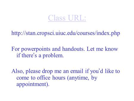 Class URL:  For powerpoints and handouts. Let me know if there ’ s a problem. Also, please drop me an  .