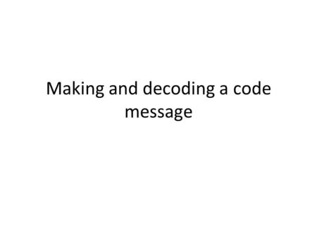 Making and decoding a code message