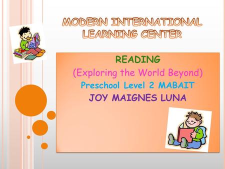 READING (Exploring the World Beyond) Preschool Level 2 MABAIT JOY MAIGNES LUNA READING (Exploring the World Beyond) Preschool Level 2 MABAIT JOY MAIGNES.