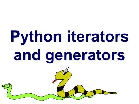 Python iterators and generators. Iterators and generators  Python makes good use of iterators  And has a special kind of generator function that is.