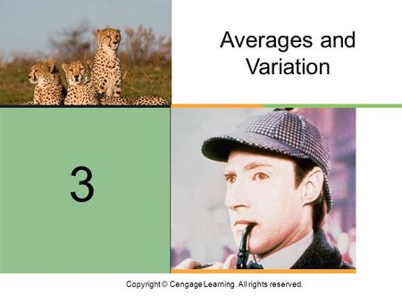 Copyright © Cengage Learning. All rights reserved. Averages and Variation 3.