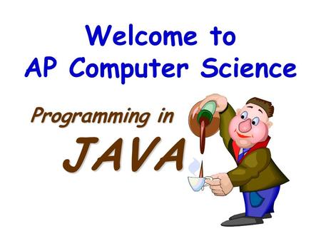 Welcome to AP Computer Science JAVA Programming in.