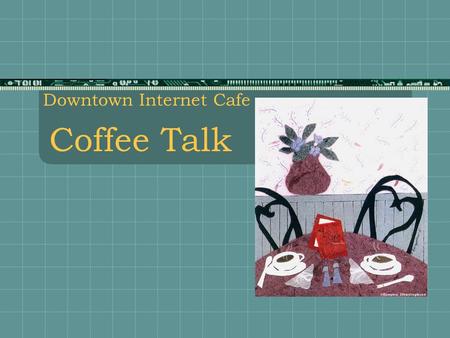 Coffee Talk Downtown Internet Cafe 04/21/02Peter S. Lee2 What’s Brewing  Coffee Categories  Coffee Types.