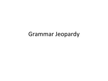 Grammar Jeopardy. PunctuationWord Choice 100 200 100 300 200 100 What is incorrect Part of Speech 200 300.