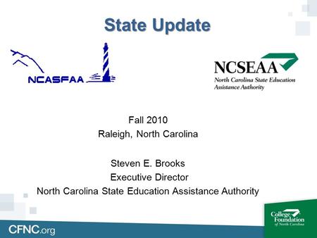 State Update Fall 2010 Raleigh, North Carolina Steven E. Brooks Executive Director North Carolina State Education Assistance Authority.