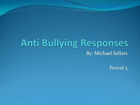 By: Michael Sellars Period 5. Intro Bullying is more of a major issue than you think. If you are a parent you keep a close eye on your child because your.