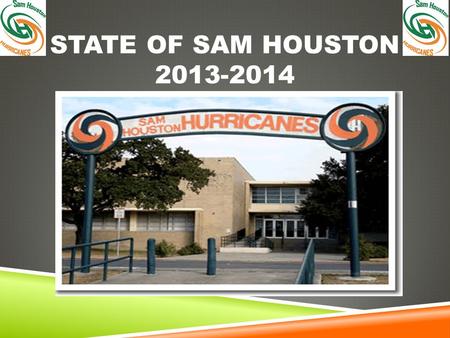 STATE OF SAM HOUSTON 2013-2014. Non-cooperation with evil is as much a duty as is cooperation with good. -Gandhi.