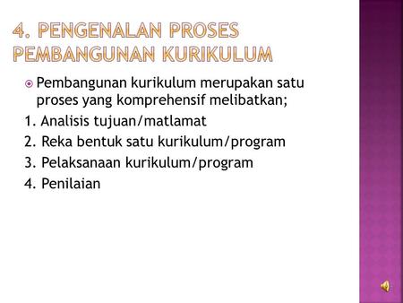  Pembangunan kurikulum merupakan satu proses yang komprehensif melibatkan; 1. Analisis tujuan/matlamat 2. Reka bentuk satu kurikulum/program 3. Pelaksanaan.