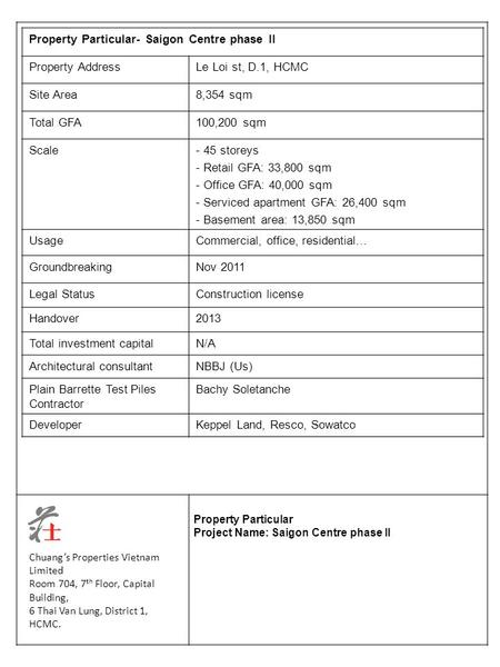 Property Particular Project Name: Saigon Centre phase II Chuang’s Properties Vietnam Limited Room 704, 7 th Floor, Capital Building, 6 Thai Van Lung, District.