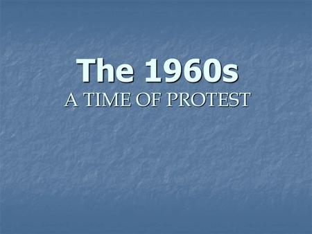 The 1960s A TIME OF PROTEST. VIETNAM MANY AMERICANS WERE UPSET ABOUT THE U.S. INVOLVEMENT IN THE WAR. AS A WAY TO INFORM AND EXPRESS OPINION, MUSICIANS.