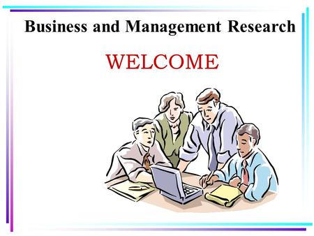 Business and Management Research WELCOME. Lecture 7.