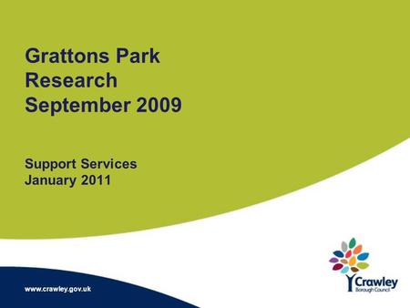 Grattons Park Research September 2009 Support Services January 2011 www.crawley.gov.uk.