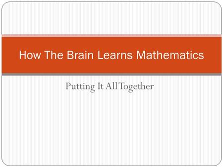 Putting It All Together How The Brain Learns Mathematics.