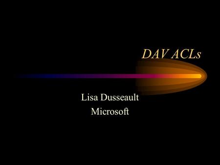 DAV ACLs Lisa Dusseault Microsoft. Agenda Background Scenarios Goals.