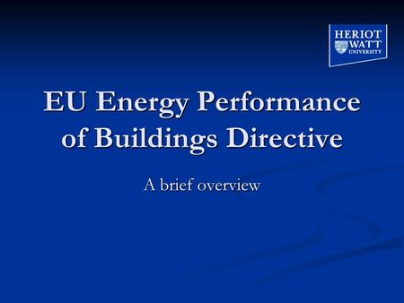 EU Energy Performance of Buildings Directive A brief overview.