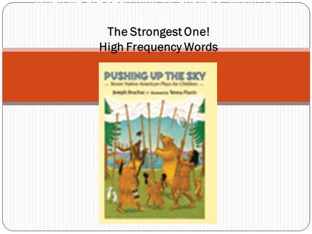 When we are searching for answers, whom can we ask? The Strongest One! High Frequency Words.