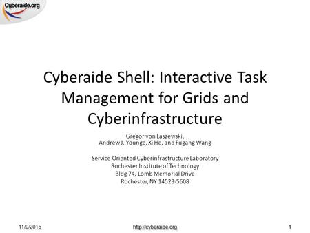 Rochester Institute of Technology Cyberaide Shell: Interactive Task Management for Grids and Cyberinfrastructure Gregor von Laszewski, Andrew J. Younge,