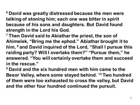 1 6 David was greatly distressed because the men were talking of stoning him; each one was bitter in spirit because of his sons and daughters. But David.