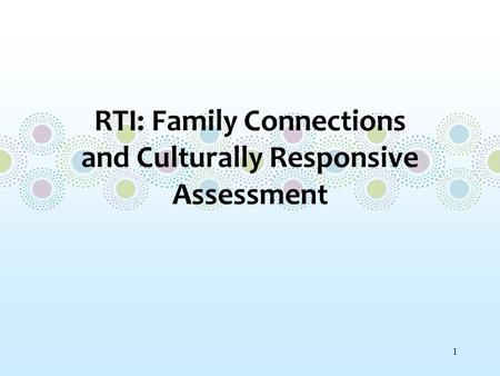 1 RTI: Family Connections and Culturally Responsive Assessment.