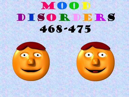 Mood Disorders 468-475.