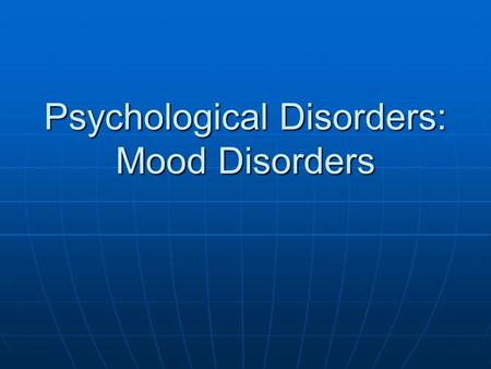 Psychological Disorders: Mood Disorders