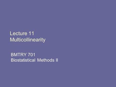 Lecture 11 Multicollinearity BMTRY 701 Biostatistical Methods II.