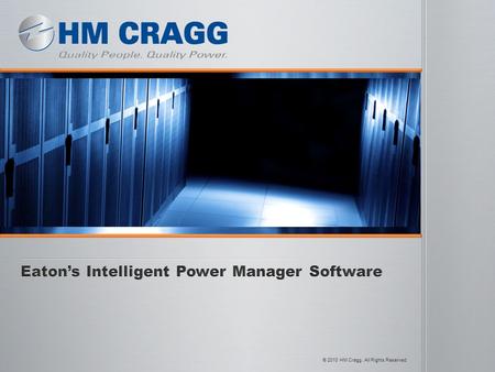 © 2010 HM Cragg. All Rights Reserved.. 2 3 Delivers a global view of power devices across the network from any PC with an Internet browser Delivers a.