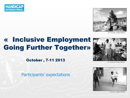 © P. Vermeulen / Handicap International © W. Daniels pour Handicap International © B. Franck / Handicap International « Inclusive Employment Going Further.